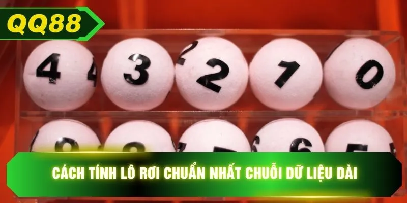 Cách tính lô rơi chuẩn nhất chuỗi dữ liệu dài