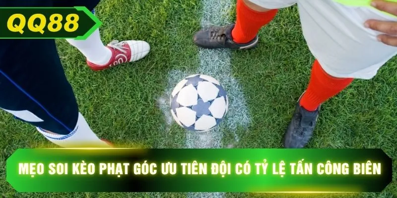 Mẹo soi kèo phạt góc ưu tiên đội có tỷ lệ tấn công biên