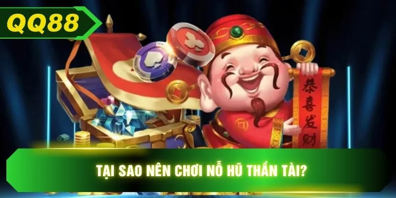 Tại sao nên chơi nỗ hũ thần tài?