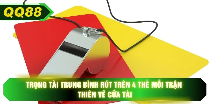Trọng tài trung bình rút trên 4 thẻ mỗi trận thiên về cửa tài